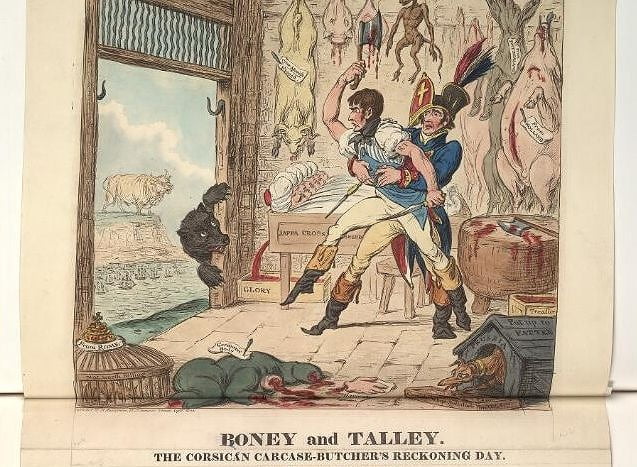 A cartoon. Napoleon is a butcher. He is inside a butcher shop, surrounded by dead animals. He is trying to kill a bear with his chopping knife, but a tall man, Talleyrand, holds him back. The title reads: "Boney and Talley. The Corsican Carcass-Butcher's Reckoning Day."